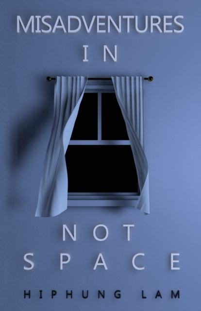 Misadventures in Not Space - Hiphung Lam