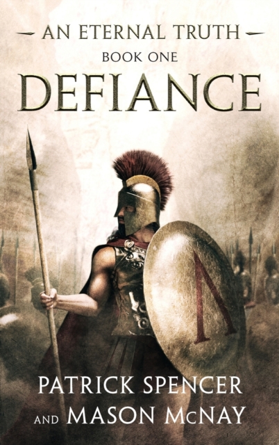 Defiance: A tale of the Spartans and the Battle of Thermopylae - Patrick Spencer