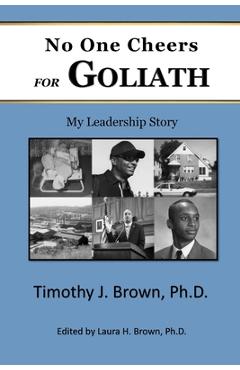Coperta cărții 'No One Cheers for Goliath: My Leadership Story - Timothy J. Brown'