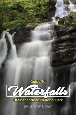 Guide To Waterfalls Of Shenandoah National Park - Larry W. Brown