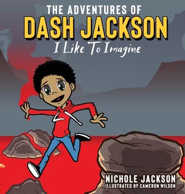 The Adventures of Dash Jackson: I Like To Imagine - Nichole S. Jackson