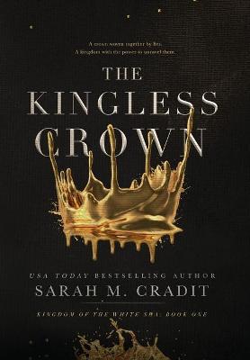 The Kingless Crown: Kingdom of the White Sea Book One - Sarah M. Cradit