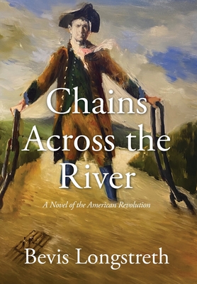 Chains Across the River - A Novel of the American Revolution - Bevis Longstreth