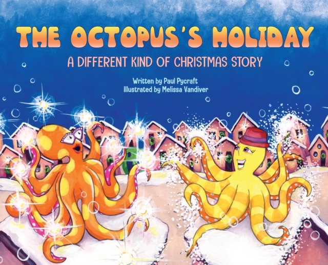 The Octopus's Holiday: A Different Kind of Christmas Story - Paul Pycraft