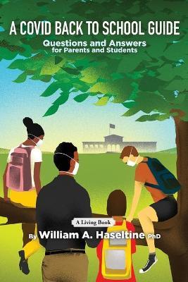 A Covid Back To School Guide: Questions and Answers For Parents and Students - William A. Haseltine