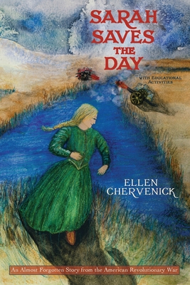 Sarah Saves the Day: An Almost Forgotten Story from the American Revolutionary War with Educational Activities - Ellen Chervenick