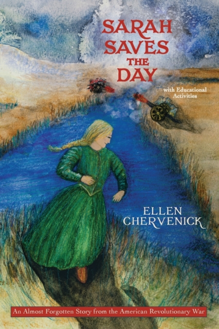 Sarah Saves the Day: An Almost Forgotten Story from the American Revolutionary War with Educational Activities - Ellen Chervenick