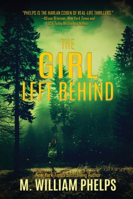 The Girl Left Behind - M. William Phelps