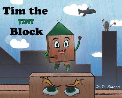 Tim the Tiny Block - D. J. Bianco