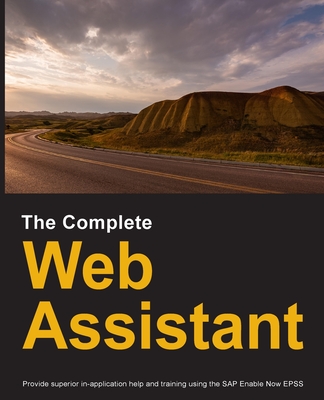 Coperta cărții 'The Complete Web Assistant: Provide in-application help and training using the SAP Enable Now EPSS - Dirk Manuel'