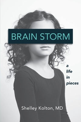 Brain Storm: A Life in Pieces - Shelley Kolton