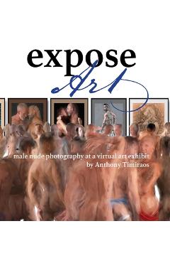 Coperta cărții 'Expose Art: male nude photography at a virtual art exhibit - Anthony Timiraos'