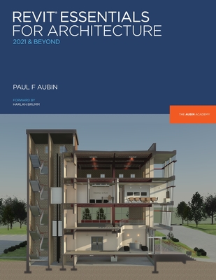 Revit Essentials for Architecture: 2021 and beyond - Paul F. Aubin