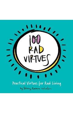 Coperta cărții '100 Rad Virtues: Practical Virtues for Rad Living - Stacy Lorene Cahalan'