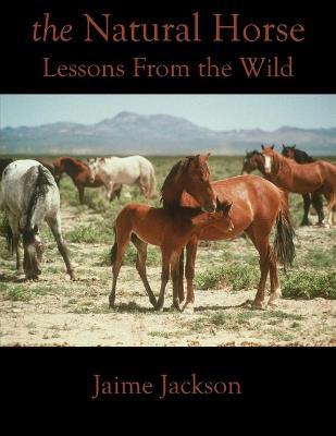The Natural Horse: Lessons From the Wild - Jaime Jackson