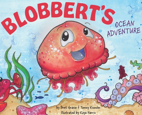 Blobbert's Ocean Adventure - Bret Grasse