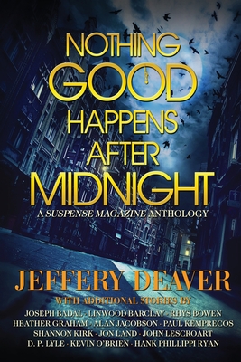 Nothing Good Happens After Midnight: A Suspense Magazine Anthology - Jeffery Deaver