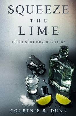 Squeeze the Lime: Is the shot worth taking? - Courtnie R. Dunn