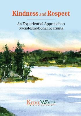 Kindness and Respect: An Experiential Approach to Social-Emotional Learning - Charlie J. Richardson