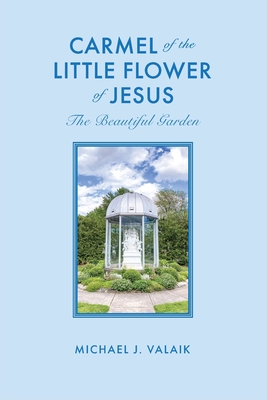 Carmel of the Little Flower of Jesus - Michael J. Valaik