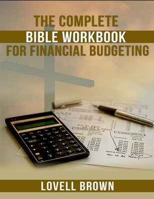 The Complete Bible Workbook For Financial Budgeting - Lovell Brown