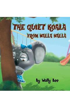 Coperta cărții 'The Quiet Koala from Walla Walla - Wally Bee'