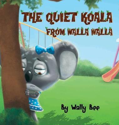 Coperta cărții 'The Quiet Koala from Walla Walla - Wally Bee'