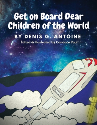 Get on Board Dear Children of the World - Denis G. Antoine