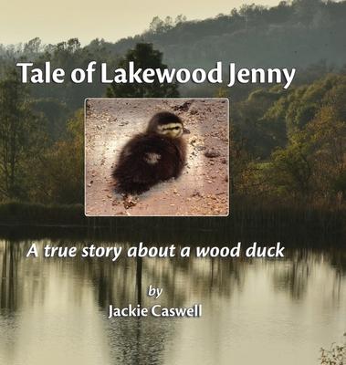 Tale of Lakewood Jenny: A true story about a wood duck - Jackie Caswell