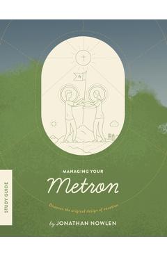 Coperta cărții 'Managing Your Metron - Study Guide: Discover the Original Design of Vocation - Jonathan Nowlen'