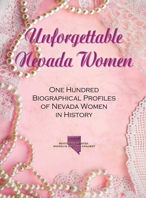 Unforgettable Nevada Women: One Hundred Biographical Profiles of Nevada Women in History - Jami Carpenter