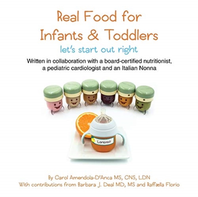 Real Food for Infants & Toddlers: let's start out right - Carol Amendola-d'anca