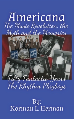 Americana: The music revolution, the myths and the memories - Norman L. Herman