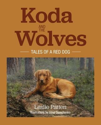 Koda and the Wolves: Tales of a Red Dog - Leslie Patten