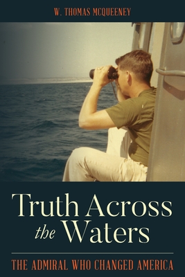 Truth Across the Waters: The Admiral Who Changed America - W. Thomas Mcqueeney