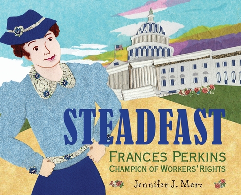 Coperta cărții 'Steadfast: Frances Perkins, Champion of Workers' Rights - Jennifer J. Merz'