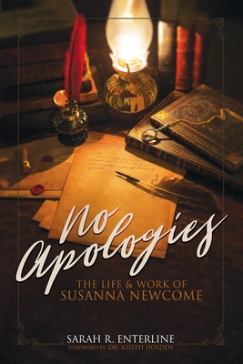 No Apologies: The Life & Work of Susanna Newcome - Sarah R. Enterline