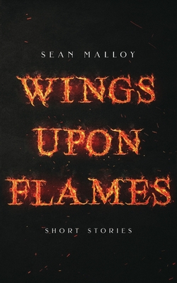 Wings Upon Flames - Sean Malloy