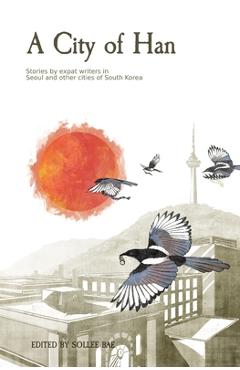 Coperta cărții 'A City of Han: Stories by expat writers in South Korea - Eliot Olesen'