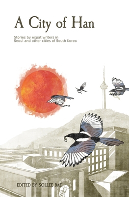 Coperta cărții 'A City of Han: Stories by expat writers in South Korea - Eliot Olesen'