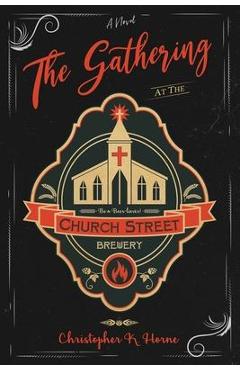 Poza produsului The Gathering at the Church Street Brewery - Christopher K. Horne