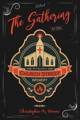 The Gathering at the Church Street Brewery - Christopher K. Horne