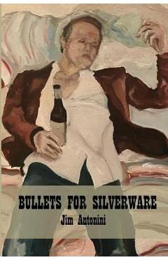 Coperta cărții 'Bullets for Silverware - Jim Antonini'