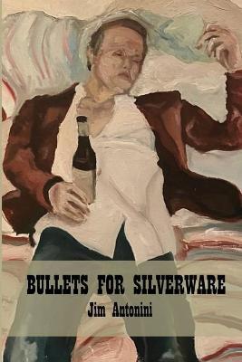 Bullets for Silverware - Jim Antonini