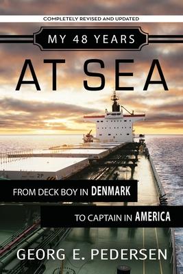 My 48 Years at Sea: From Deck Boy in Denmark to Captain in America - Georg Pedersen