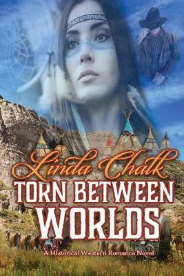 Coperta cărții 'Torn Between Worlds: A Steamy Western Historical Romance - Linda Chalk'