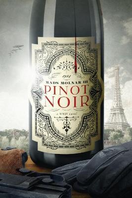 Pinot Noir: A WWII Novel - Mads Molnar