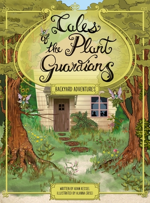 Tales of the Plant Guardians: Backyard Adventures - Adam Kessel