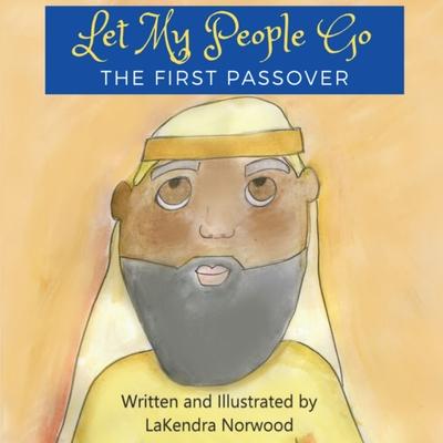 Let My People Go: The First Passover - Lakendra Deshawn Norwood