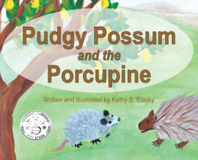Pudgy Possum and the Porcupine - Kathy S. Elasky